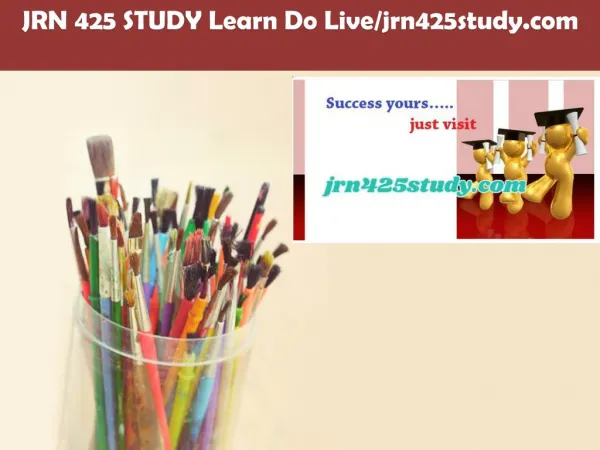 JRN 425 STUDY Learn Do Live/jrn425study.com