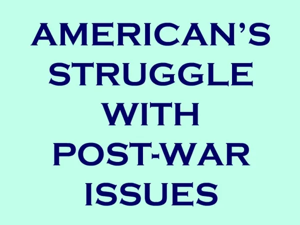 AMERICAN S STRUGGLE WITH POST-WAR ISSUES