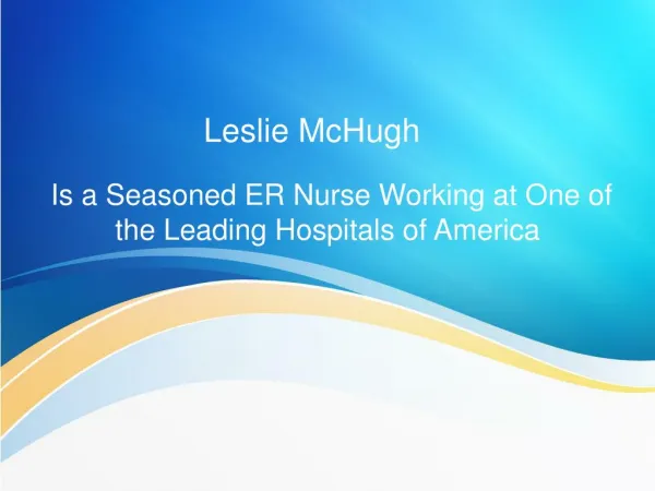Leslie McHugh Is a Seasoned ER Nurse Working at One of the Leading Hospitals of America