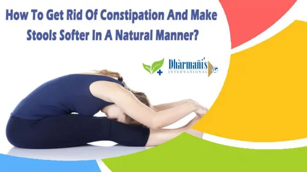 How To Get Rid Of Constipation And Make Stools Softer In A Natural Manner?