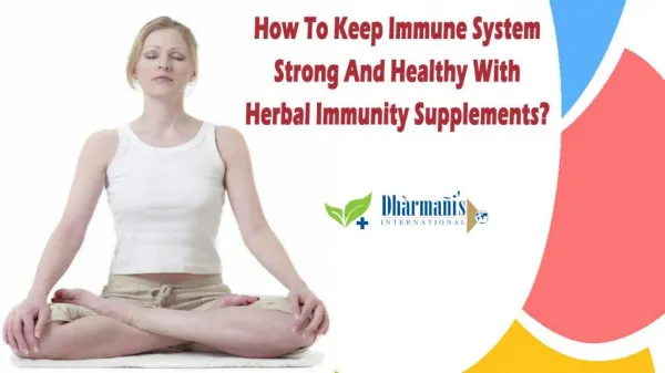 How To Keep Immune System Strong And Healthy With Herbal Immunity Supplements?