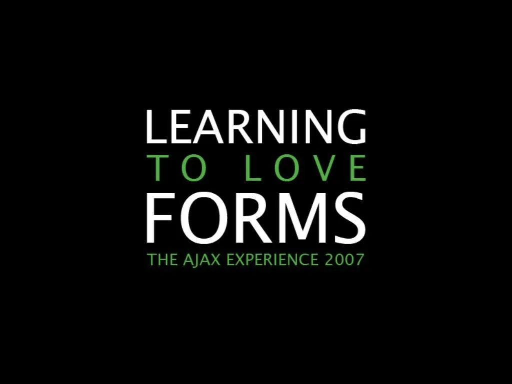 learning to love forms the ajax experience east