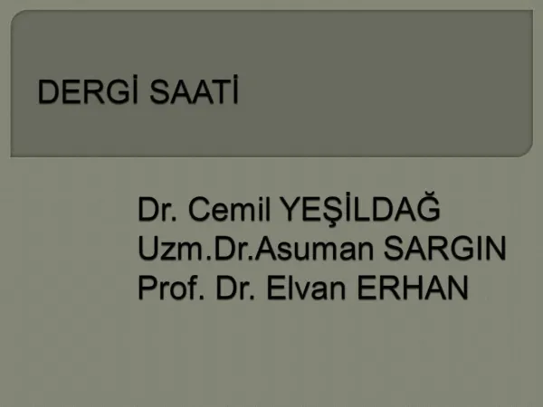 DERGI SAATI Dr. Cemil YESILDAG Uzm.Dr.Asuman SARGIN Prof. Dr. Elvan ERHAN