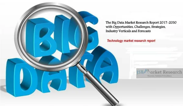 The Big Data Market Research Report 2017-2030 with Opportunities, Challenges, Strategies, Industry Verticals and Forecas