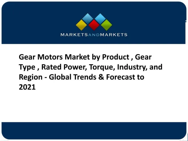 Gear Motors Market by Gear Type, Product Type and by Region Global Trends and Forecast to 2021
