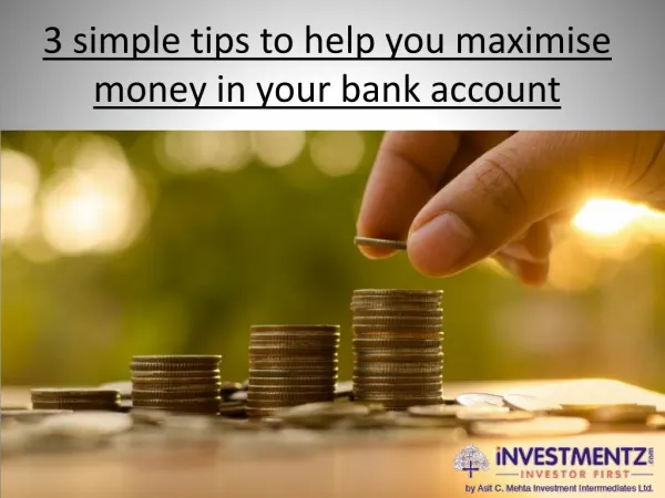 3 simple tips to help you maximise money in your bank account