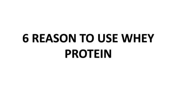 6 Reasons to use Whey Protein