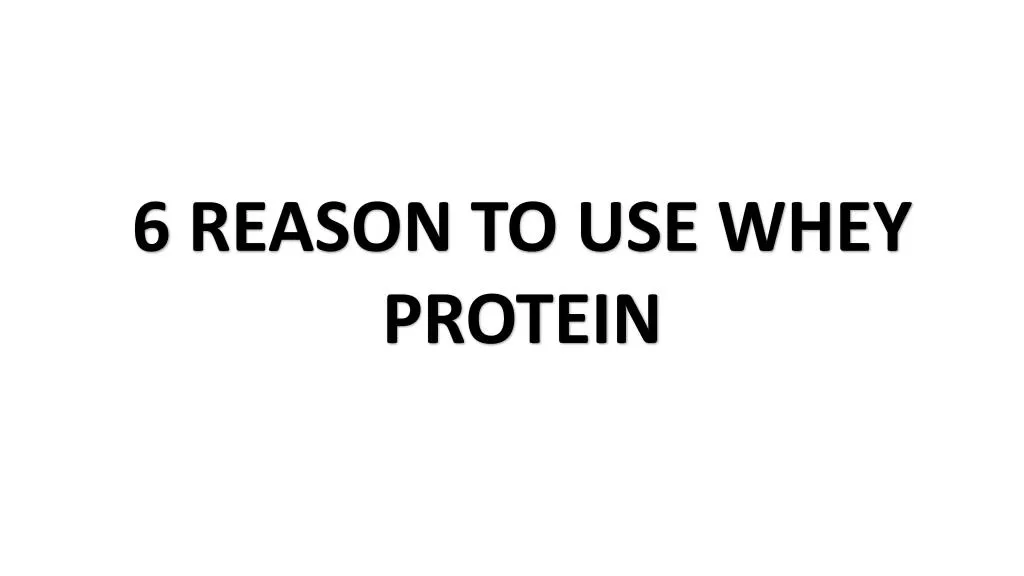 6 reason to use whey protein