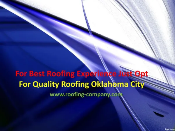 For Best Roofing Experience Just Opt For Quality Roofing Oklahoma City