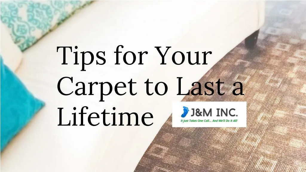 tips for your carpet to last a lifetime