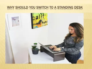 Why Should You Switch to a Standing Desk - slide 1
