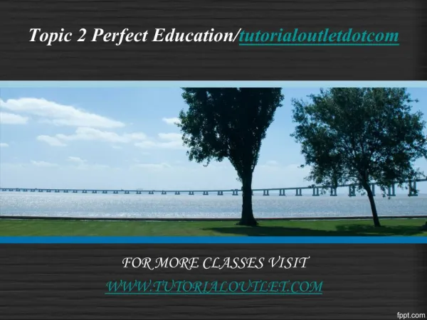 Topic 2 Perfect Education/tutorialoutletdotcom