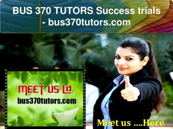 BUS 370 TUTORS Success trials- bus370tutors.com