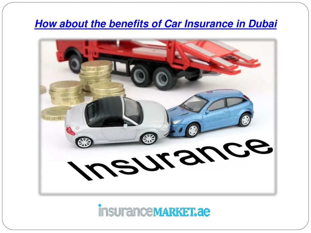 how about the benefits of car insurance in dubai