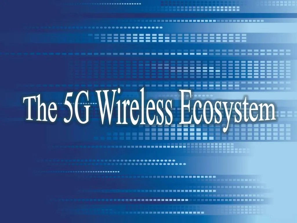 the 5g wireless ecosystem