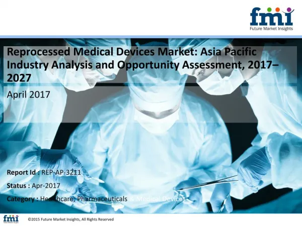 Asia Pacific Reprocessed Medical Devices Market projected to expand at 15.7% CAGR, 2017-2027