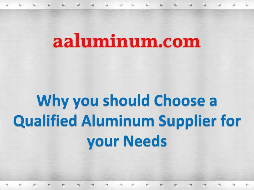 why you should choose a qualified aluminum