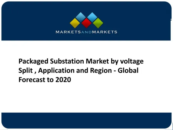 Packaged Substation Market Overview, Trends and Global Forecasts to 2019