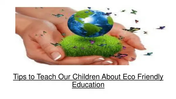 Tips to Teach Our Children About Eco Friendly Education