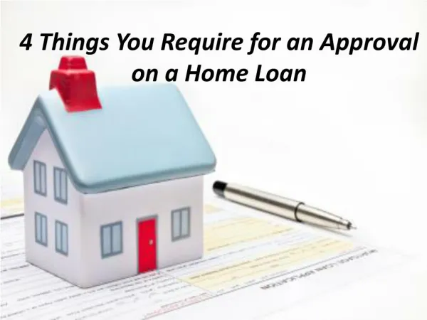 4 Things You Require for an Approval on a Home Loan