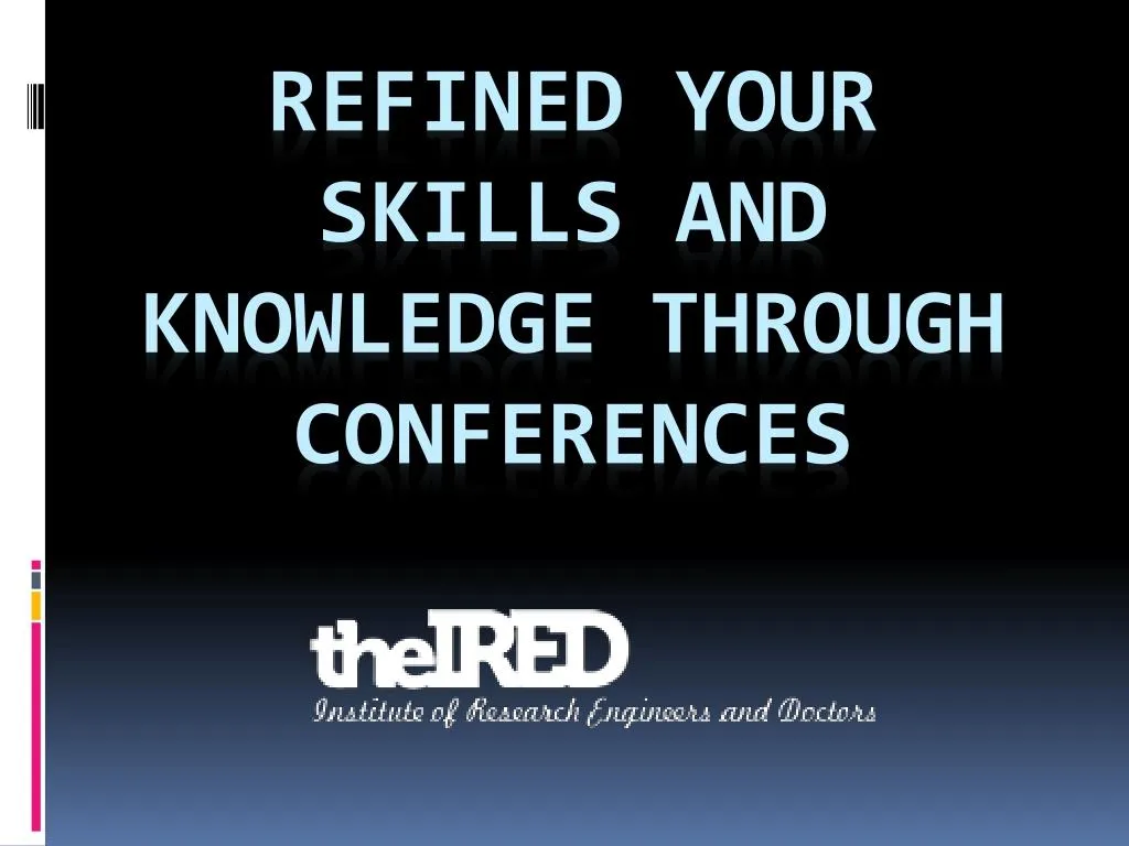 refined your skills and knowledge through conferences