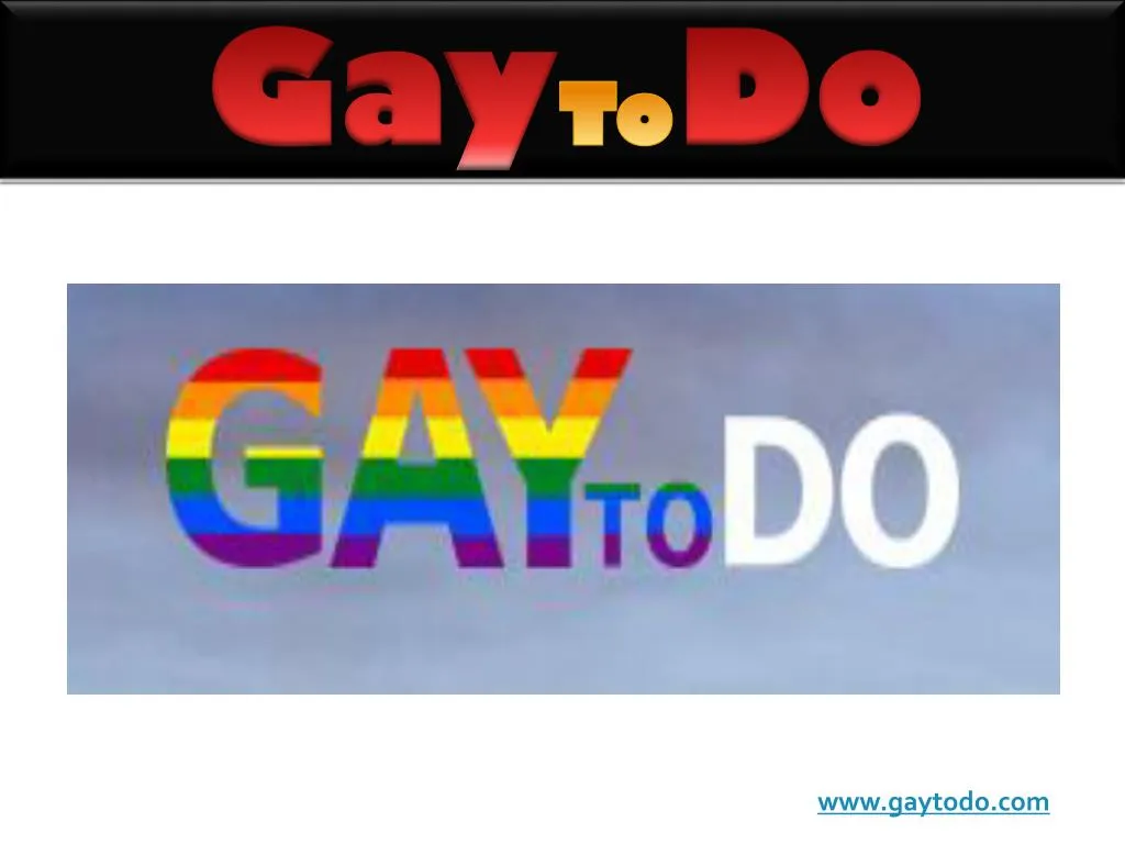 gay to d o