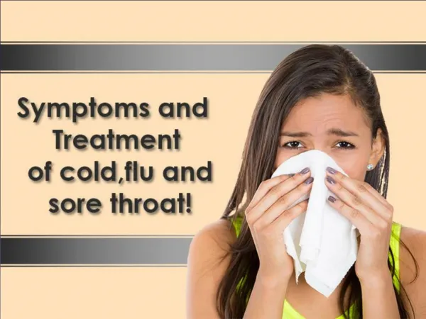 Symptoms and Treatment of Cold,Flu and Sore Throat