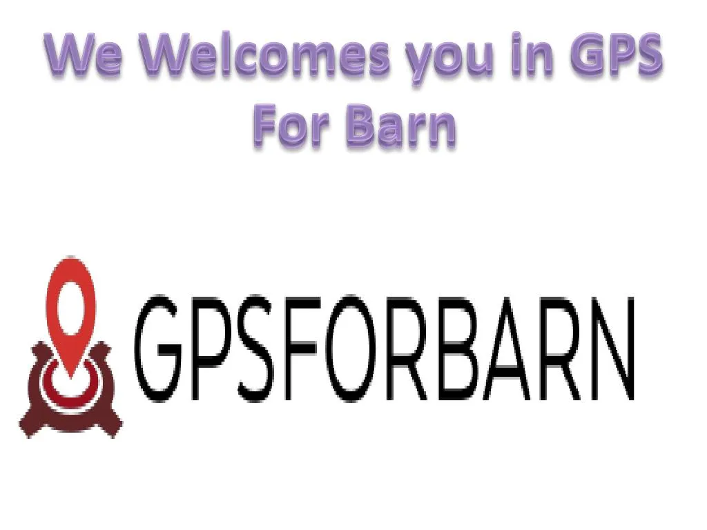 we welcomes you in gps for barn