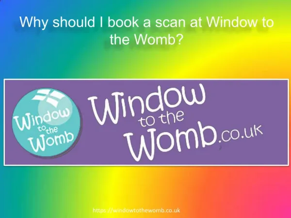 Why should I book a scan at Window to the Womb ?