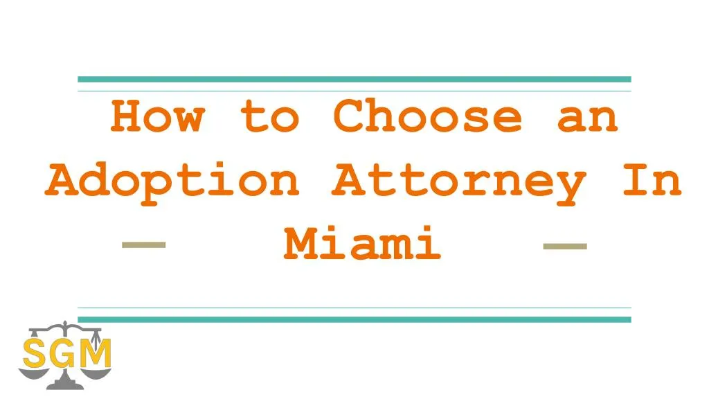 how to choose an adoption attorney in miami