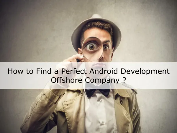 How to Find a Perfect Android Development Offshore Company ?