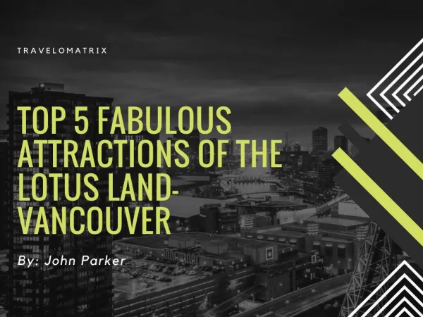 Top 5 Fabulous Attractions of The lotus Land- Vancouver