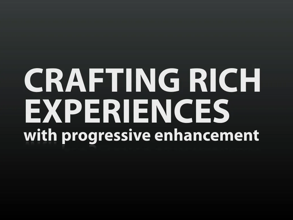 crafting rich experiences with progressive