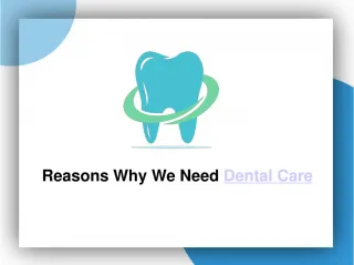 Reasons Why We Need Dental Care - slide 1