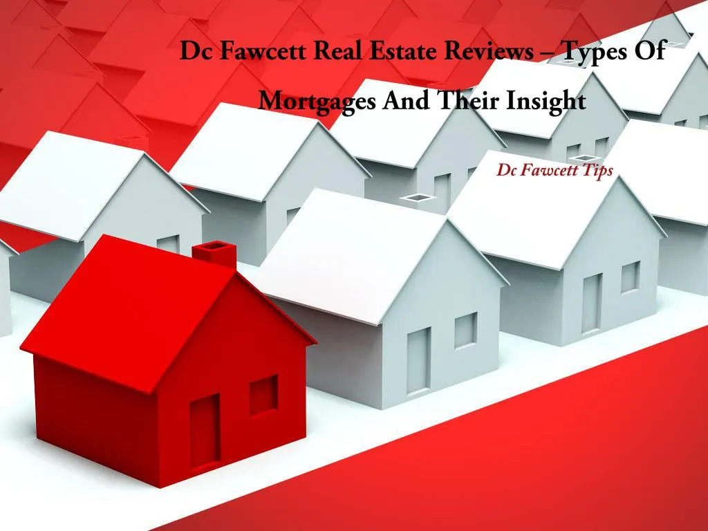 dc fawcett real estate reviews types of mortgages and their insight