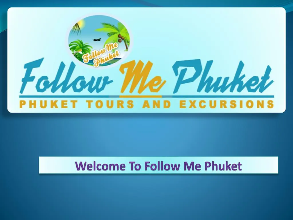 welcome to follow me phuket