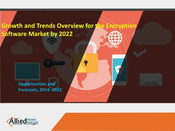 Growth and Trends Overview for the Encryption Software Market by 2022
