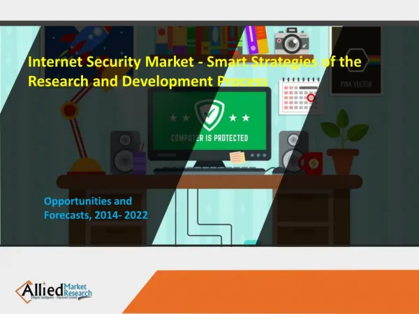 Internet Security Market - Smart Strategies of the Research and Development Process
