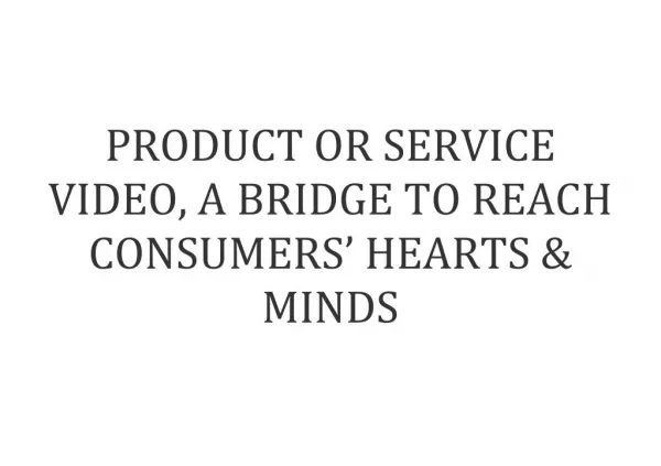 PRODUCT OR VIDEO SERVICE, A BRIDGE TO REACH CONSUMERS' HEARTS AMND MINDS