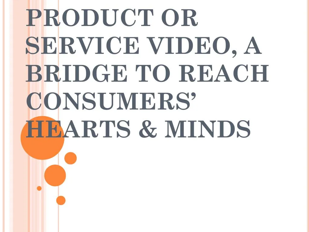 product or service video a bridge to reach consumers hearts minds