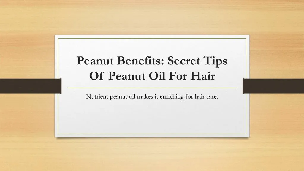 peanut benefits secret tips of peanut oil for hair