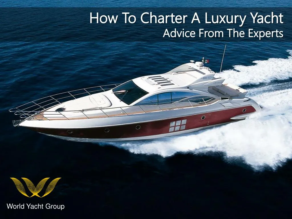 how to charter a luxury yacht advice from