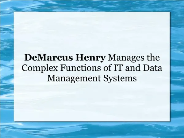 DeMarcus Henry Manages the Complex Functions of IT and Data Management Systems