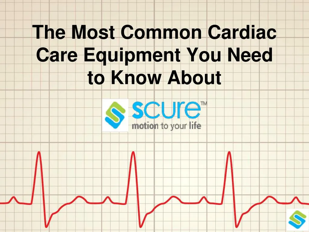 the most common cardiac care equipment you need to know about