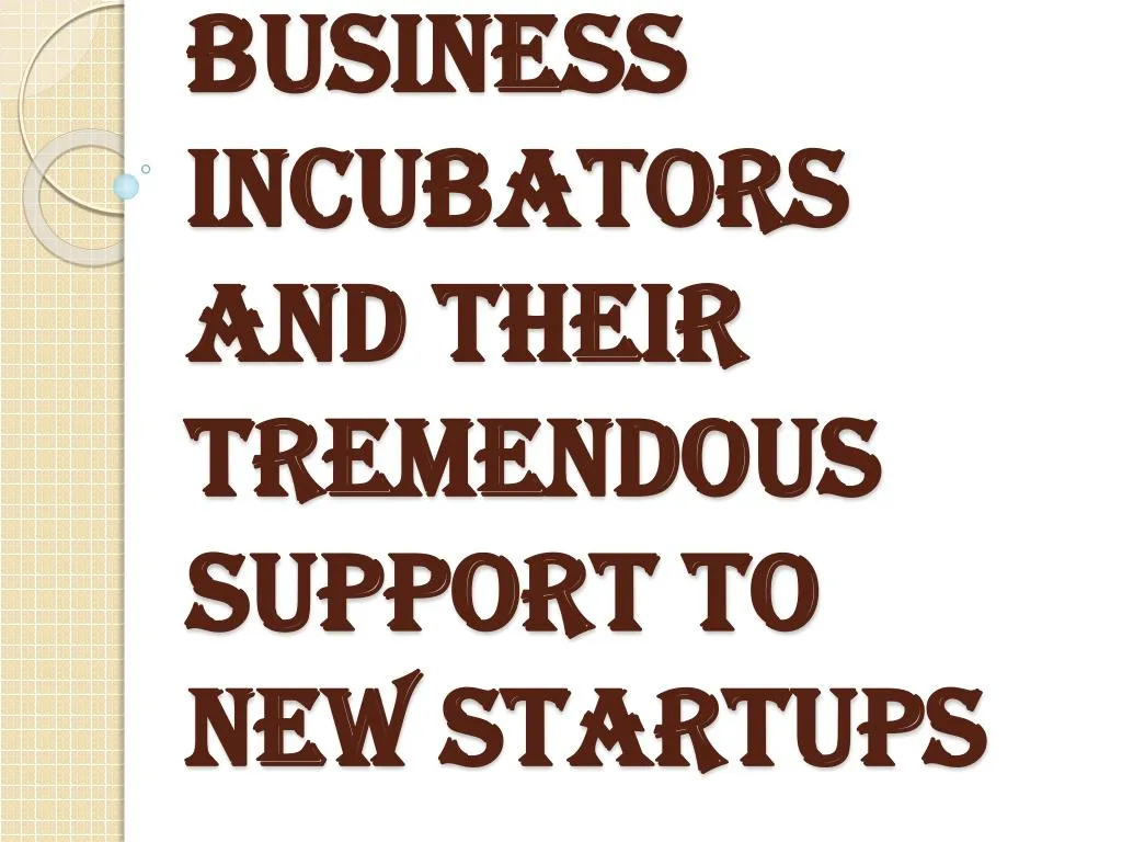 business incubators and their tremendous support to new startups