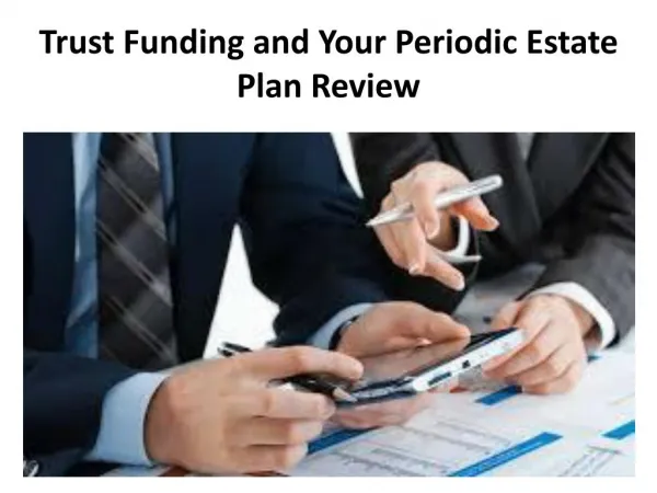 Trust Funding and Your Periodic Estate Plan Review - Legacy Assurance Plan Of America
