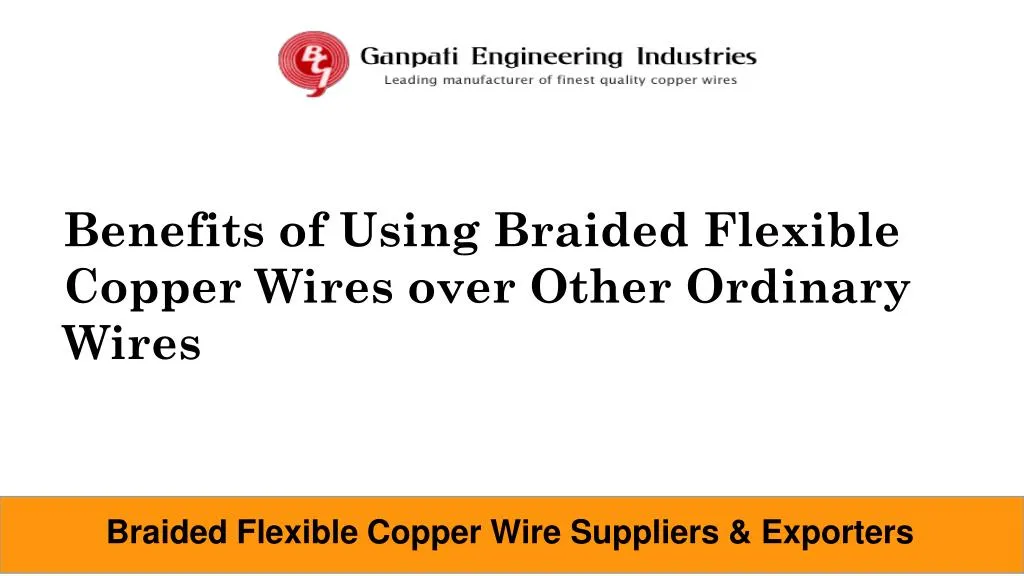 benefits of using braided flexible copper wires
