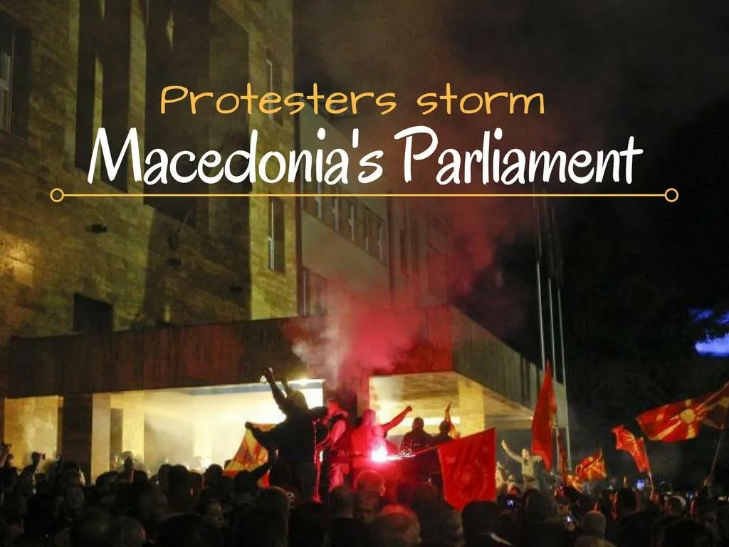 protesters storm macedonia s parliament