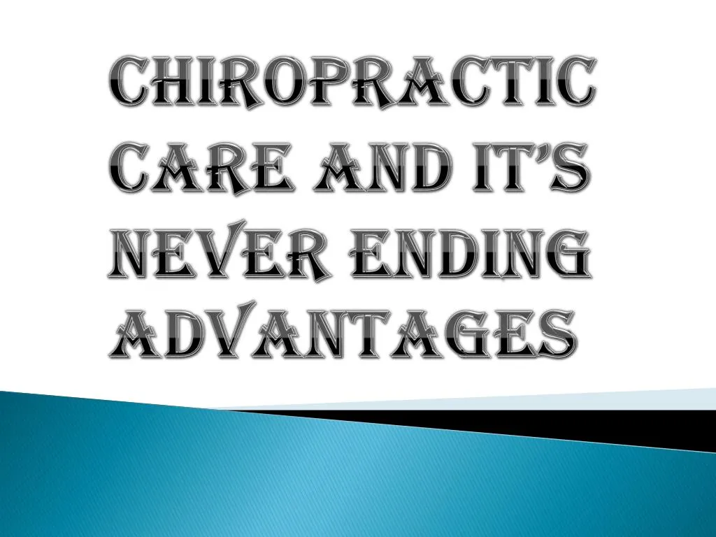 chiropractic care and it s never ending advantages