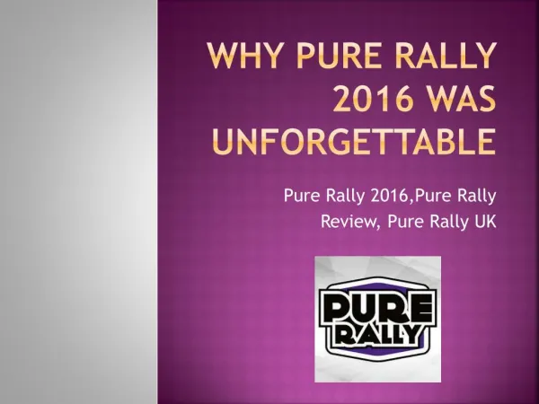 Why Pure Rally 2016 was Unforgettable